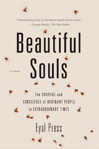 Eyal Press/Beautiful Souls@ The Courage and Conscience of Ordinary People in